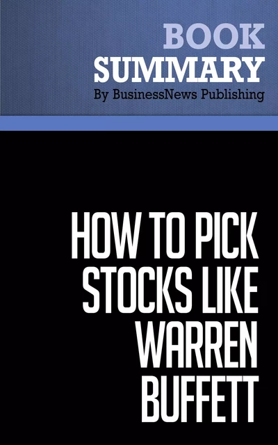 Summary: How to Pick Stocks Like Warren Buffett - Thimoty Vick - BusinessNews Publishing - Must Read Summaries