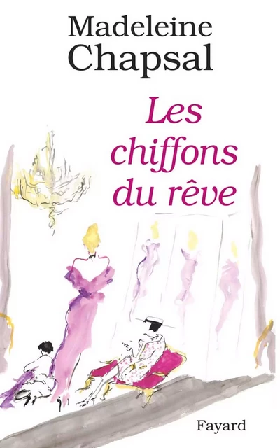 Les Chiffons du rêve - Madeleine Chapsal - Fayard