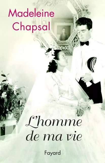 L'homme de ma vie - Madeleine Chapsal - Fayard