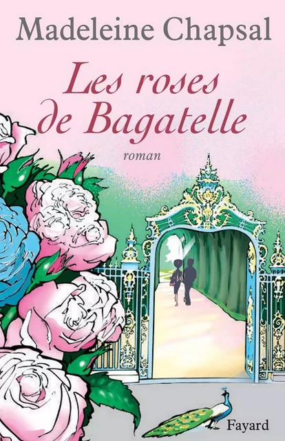 Les roses de Bagatelle - Madeleine Chapsal - Fayard