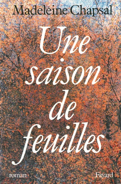 Une saison de feuilles - Madeleine Chapsal - Fayard