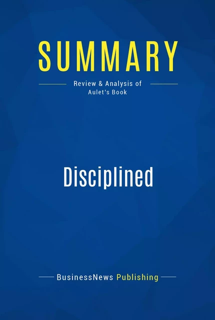 Summary: Disciplined Entrepreneurship - BusinessNews Publishing - Must Read Summaries