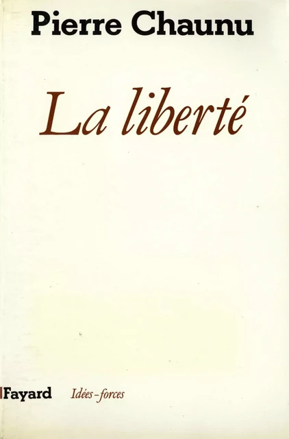 La Liberté - Pierre Chaunu - Fayard