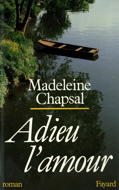 Adieu l'amour - Madeleine Chapsal - Fayard