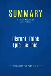 Summary: Disrupt! Think Epic. Be Epic.