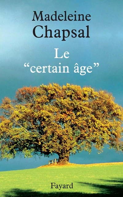 Le « certain âge » - Madeleine Chapsal - Fayard