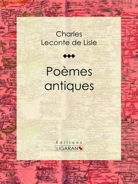 Poèmes antiques - Charles Leconte de Lisle,  Ligaran - Ligaran