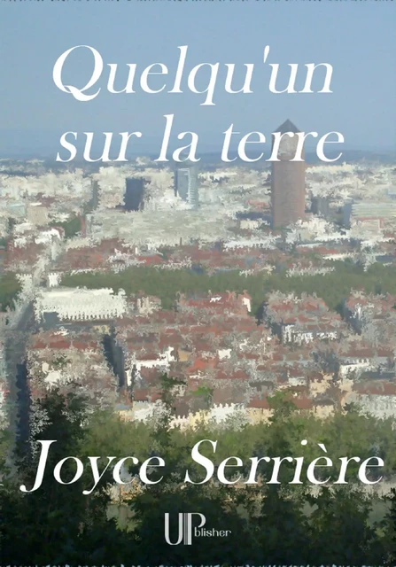 Quelqu'un sur la terre - Joyce Serrière - UPblisher