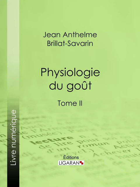 Physiologie du goût - Jean Anthelme Brillat-Savarin,  Ligaran - Ligaran