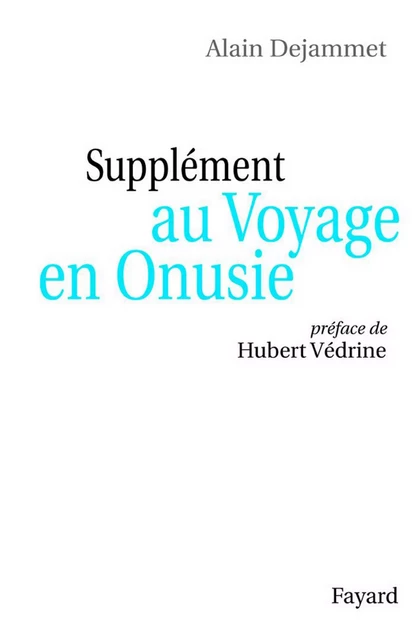 Supplément au Voyage en Onusie - Alain Dejammet - Fayard