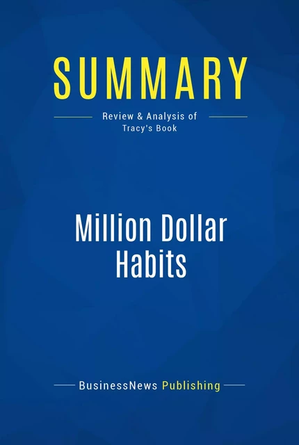 Summary: Million Dollar Habits - BusinessNews Publishing - Must Read Summaries