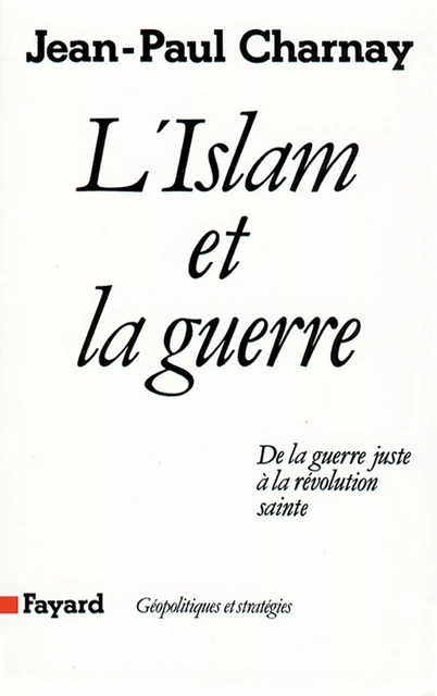 L'Islam et la guerre - Jean-Paul Charnay - Fayard