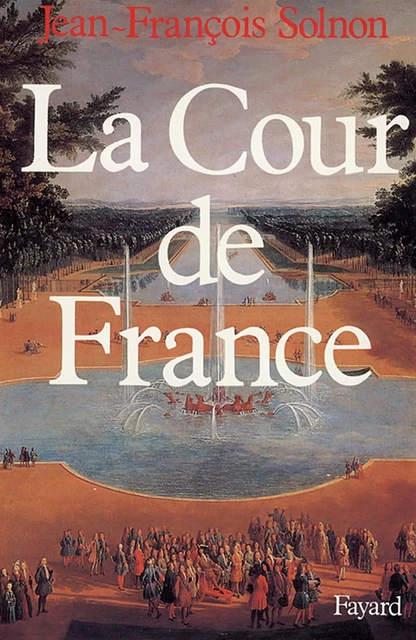 La Cour de France - Jean-François Solnon - Fayard