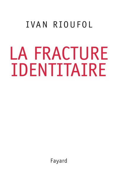 La fracture identitaire - Ivan Rioufol - Fayard