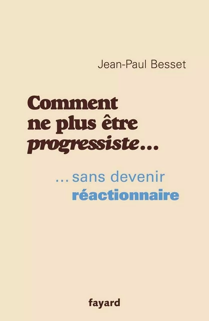 Comment ne plus être progressiste ... - Jean-Paul Besset - Fayard