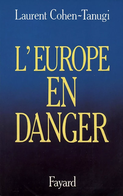 L'Europe en danger - Laurent Cohen-Tanugi - Fayard