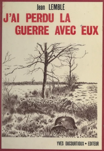 J'ai perdu la guerre avec eux - Jean Lemblé - FeniXX réédition numérique