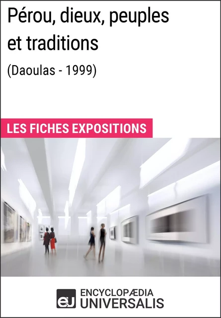 Pérou, dieux, peuples et traditions (Daoulas - 1999) -  Encyclopaedia Universalis - Encyclopaedia Universalis