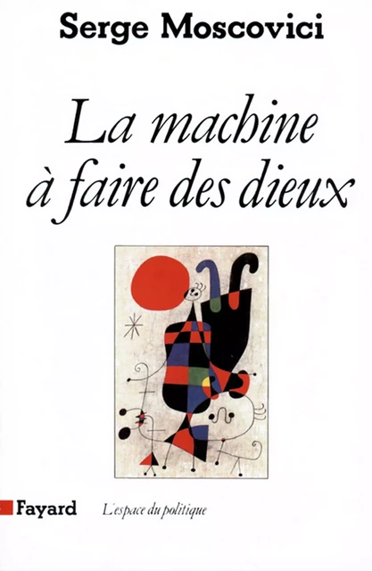 La Machine à faire des Dieux - Serge Moscovici - Fayard