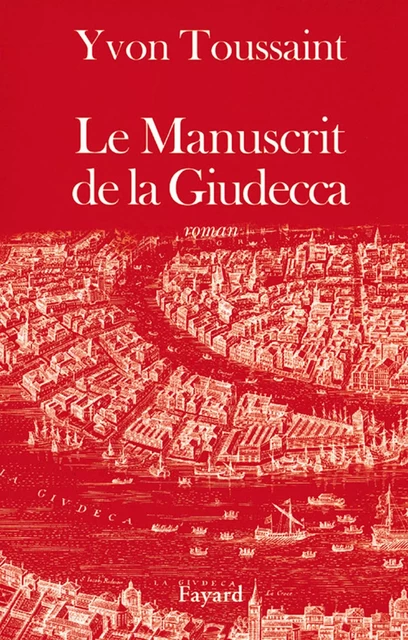 Le Manuscrit de la Giudecca - Yvon Toussaint - Fayard