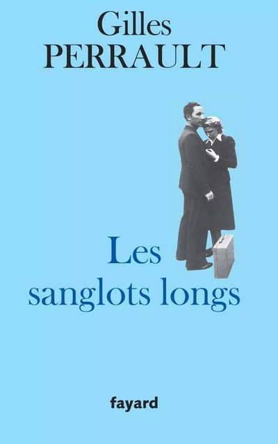 Les Sanglots longs - Gilles Perrault - Fayard