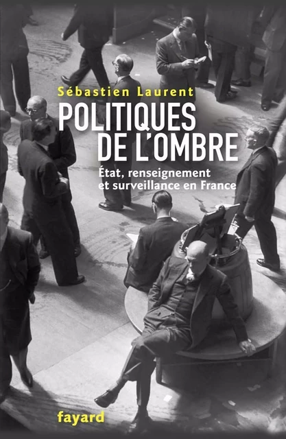 Politiques de l'ombre - Sébastien Laurent - Fayard