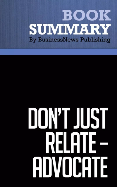 Summary: Dont Just Relate-Advocate - Glen Urban - BusinessNews Publishing - Must Read Summaries