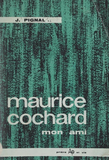 Maurice Cochard, mon ami - Jacques Pignal - FeniXX réédition numérique