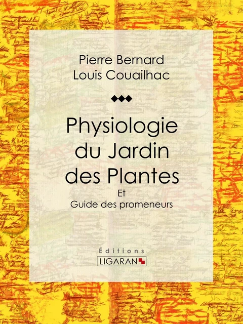 Physiologie du Jardin des Plantes - Pierre Bernard, Louis Couailhac,  Ligaran - Ligaran