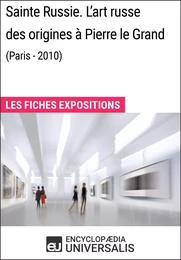 Sainte Russie. L'art russe des origines à Pierre le Grand (Paris - 2010)