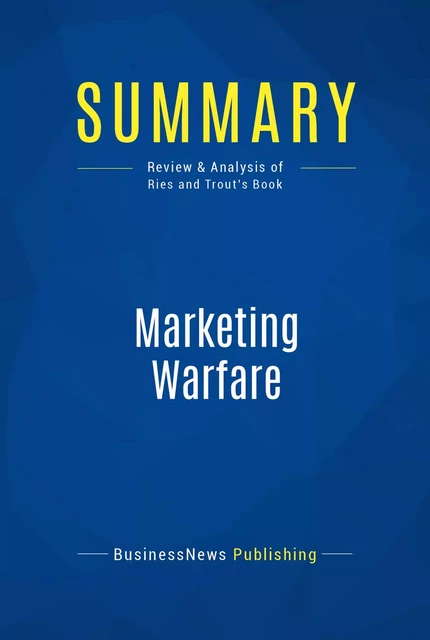 Summary: Marketing Warfare - BusinessNews Publishing - Must Read Summaries