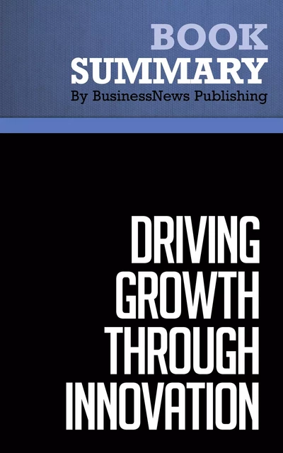 Summary: Driving Growth Through Innovation - Robert Tucker - BusinessNews Publishing - Must Read Summaries