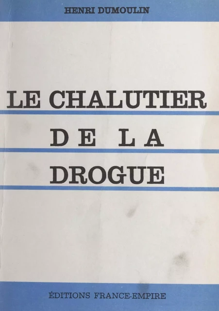 Le chalutier de la drogue - Henri Dumoulin - FeniXX réédition numérique