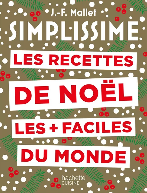 Simplissime Les recettes de Noël les plus faciles du monde Nouvelle édition - Jean-François Mallet - Hachette Pratique