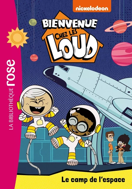 Bienvenue chez les Loud 25 - Le camp de l'espace -  Nickelodeon - Hachette Jeunesse