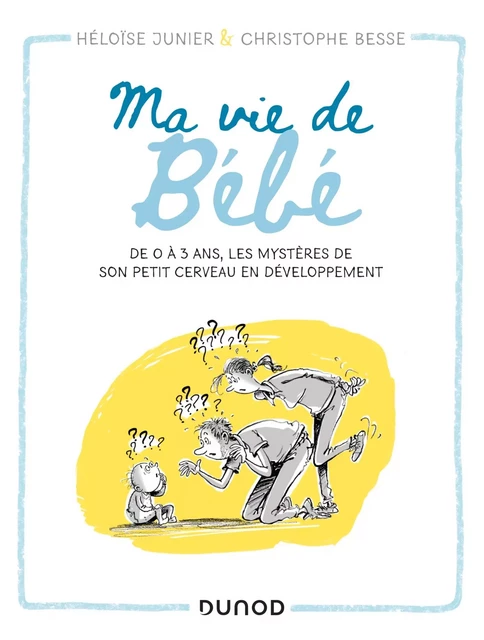 Ma vie de bébé - Héloïse Junier, Christophe Besse - Dunod