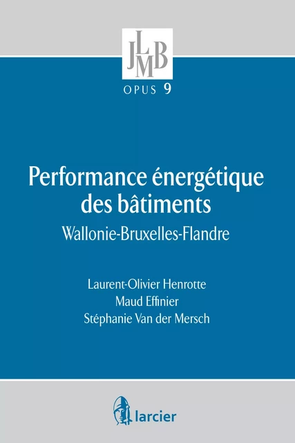 Performance énergétique des bâtiments - Laurent-Olivier Henrotte, Maud Effinier, Stéphanie Van Der Mersch - Éditions Larcier