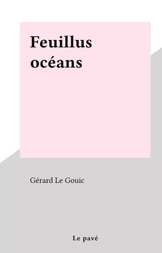 Feuillus océans - Gerard Le Gouic - FeniXX réédition numérique