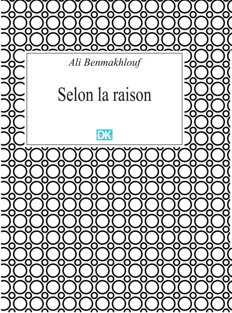 Selon la raison (Essais) - Ali Benmakhlouf - DK Editions