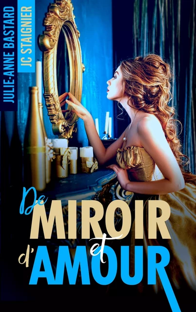 De Miroir et d'amour - De Miroir tome 1 - Julie-Anne Bastard, Jc Staignier - BMR