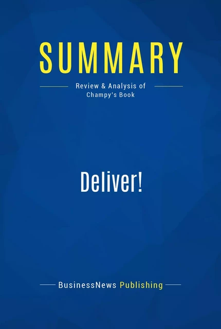 Summary: Deliver! - BusinessNews Publishing - Must Read Summaries