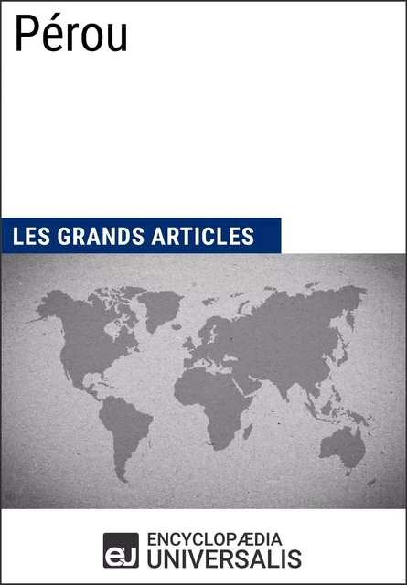 Pérou -  Encyclopaedia Universalis,  Les Grands Articles - Encyclopaedia Universalis