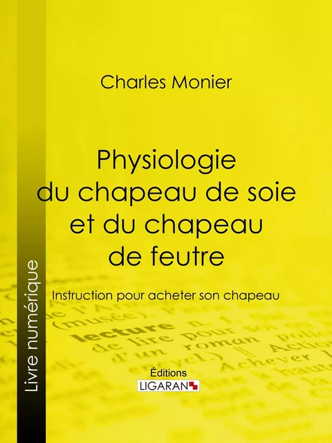 Physiologie du chapeau de soie et du chapeau de feutre - Charles Monier,  Ligaran - Ligaran