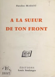 À la sueur de ton front