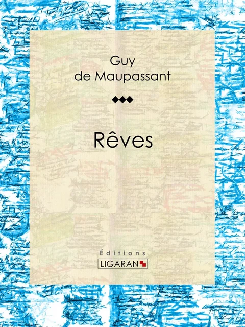 Rêves - Guy De Maupassant,  Ligaran - Ligaran