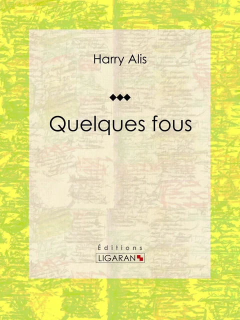 Quelques fous - Harry Alis,  Ligaran - Ligaran