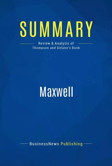 Summary: Maxwell - BusinessNews Publishing - Must Read Summaries