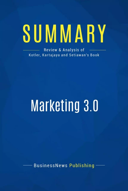 Summary: Marketing 3.0 - BusinessNews Publishing - Must Read Summaries