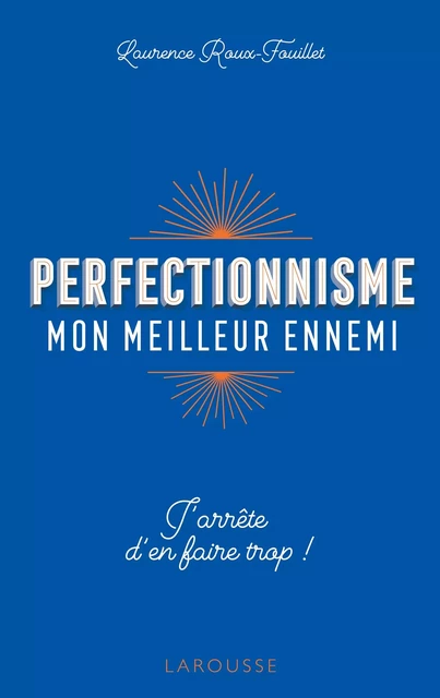 Perfectionnisme, mon meilleur ennemi ! - Laurence Roux-Fouillet - Larousse