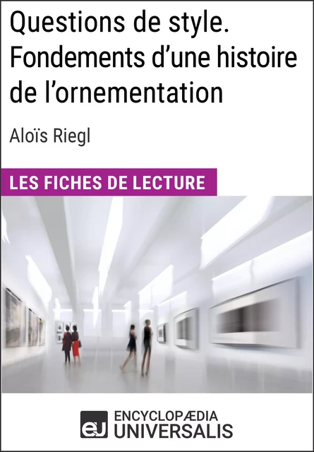 Questions de style. Fondements d'une histoire de l'ornementation d'Aloïs Riegl -  Encyclopaedia Universalis - Encyclopaedia Universalis